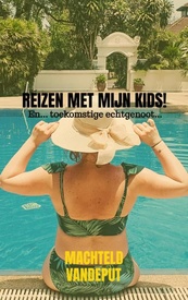 Reisverhaal Reizen met mijn kids! | Machteld Vandeput